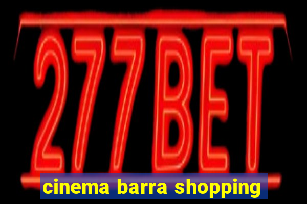 cinema barra shopping